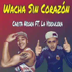 Wacha Sin Corazón (feat. La Verdulera) - Single - Carita Negra Wacha Sin Corazón (feat. La Verdulera) - Single - Carita Negra