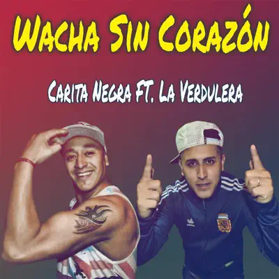 Wacha Sin Corazón (feat. La Verdulera) - Single - Carita Negra