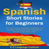 Spanish: Short Stories for Beginners: 10 Exciting Short Stories to Learn Spanish and Improve Your Vocabulary (Unabridged) - E-Z Language Institute