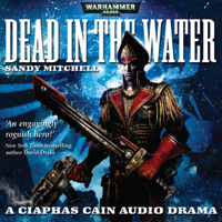 Sandy Mitchell - Dead in the Water: Ciaphas Cain: Warhammer 40,000 (Original Recording) artwork