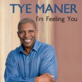 Tye Maner - I'm Feeling You