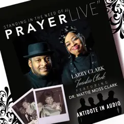 Standing in the Need of Prayer (Live) [feat. Dr. Mattie Moss Clark] - Single by Larry Clark & Antidote in Audio album reviews, ratings, credits