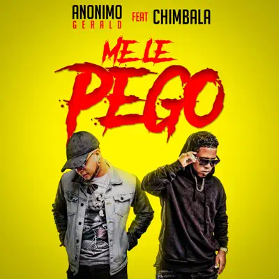 Me Le Pego (feat. Chimbala) - Single - Anonimo Gerald