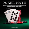 Poker Math: Guide to Learn and Understand Hold'em Mathematics and Strategies to Win the Games of Poker (Unabridged) - Connor L. Bailey