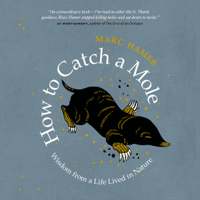 Marc Hamer - How to Catch a Mole: Wisdom from a Life Lived in Nature artwork