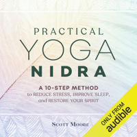 Scott Moore - Practical Yoga Nidra: A 10-Step Method to Reduce Stress, Improve Sleep, and Restore Your Spirit (Unabridged) artwork