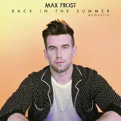 Back in the Summer (Acoustic) - Single by Max Frost album reviews, ratings, credits