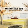 Trailer Like You - Single