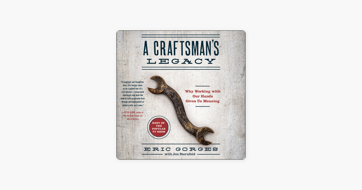 A Craftsman S Legacy Why Working With Our Hands Gives Us Meaning On Apple Books