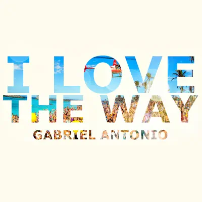 I Love the Way - Single - Gabriel Antonio