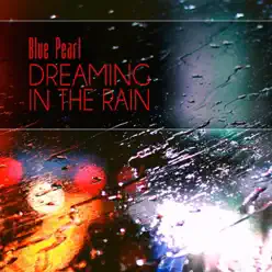 Dreaming in the Rain - Single - Blue Pearl Dreaming in the Rain - Single - Blue Pearl