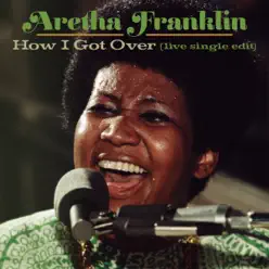 How I Got Over (Live at New Temple Missionary Baptist Church, Los Angeles, January 13, 1972) [Single Edit] - Single - Aretha Franklin
