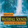 Mountain Waterfall Sounds with White Water Streams (Relaxing Nature Sounds) album lyrics, reviews, download