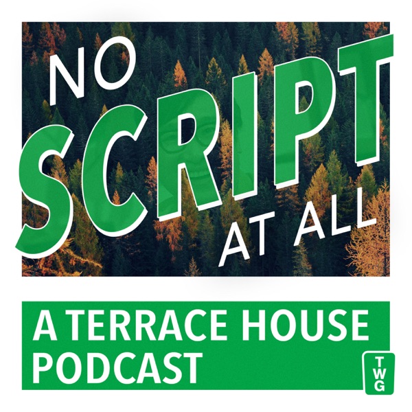 No Script At All - A Terrace House Podcast No Script At All - A Terrace House Podcast