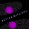 Better With You - Arama lyrics