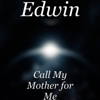 Call My Mother for Me - Edwin