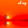 Oh My (feat. Grip) - Single album lyrics, reviews, download