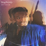 Bluphoria - Ain't Got Me