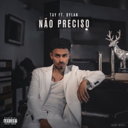 Tay - Não Preciso (feat. Dylan)