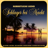Romantische Lieder: Schlager bei Nacht - Various Artists