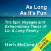 As Long as It's Fun, the Epic Voyages and Extraordinary Times of Lin and Larry Pardey (Unabridged) - Herb McCormick
