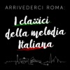 Arrivederci Roma: I classici della melodia Italiana