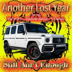 Still Ain't Enough - Single by Another Lost Year, We, Will C., Blacklite District & Ty Stanley album reviews, ratings, credits