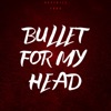Bullet for My Head - Single