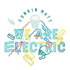 We Are Electric - Single by Funkin Matt album reviews, ratings, credits