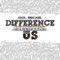 Difference Between Us (feat. Eric Joel) - D1C3 lyrics