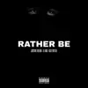 Rather Be (feat. Lil Man & Kazh Zhottaz) - Single album lyrics, reviews, download