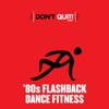 Don't Quit Music: '80s Flashback Dance Fitness (Exercise, Fitness, Workout, Aerobics, Running, Walking, Weight Lifting, Cardio, Weight Loss, Abs)