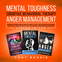 Tony Bennis - Mental Toughness, Cognitive Behavioral Therapy, Anger Management: Develop Unbeatable Mind as a Navy SEAL, Willpower to Achieve Anything, Mind Hacking, Self Confidence, and Influence People (Unabridged) artwork