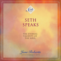 Jane Roberts - Seth Speaks:  The Eternal Validity of the Soul: A Seth Book (Unabridged) artwork