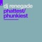 Phattest / Phunkiest - DJ Renegade lyrics