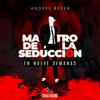 Maestro de la Seducción: En nueve semanas (spanish edition) - Andres Beyer