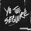 Yo Te Seguiré - Single album lyrics, reviews, download