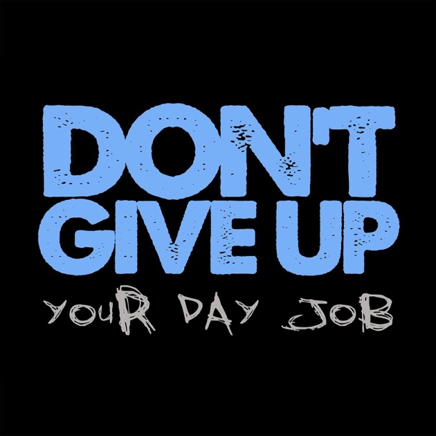 Don't Give Up Your Day Job's Podcast by Don't Give Up Your