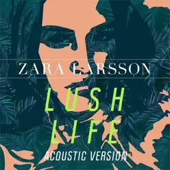 Lush Life (Acoustic) - Single - Zara Larsson