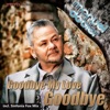 Goodbye My Love Goodbye - Single