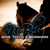 Nu-Blu - Horse Thieves & Moonshiners