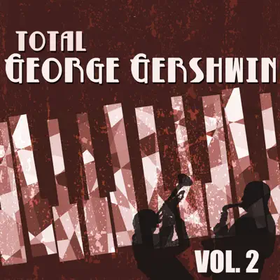 Total George Gershwin, Vol. 2 - George Gershwin