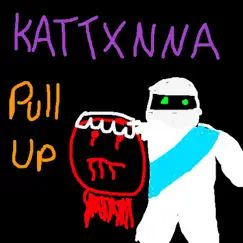 Pull Up - Single by KATTXNNA album reviews, ratings, credits