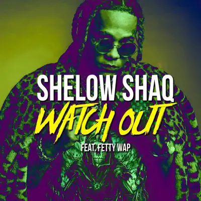 Watch Out (feat. Fetty Wap) - Single - Shelow Shaq