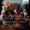 Caporale: Cello Sonatas, Handel: Arias