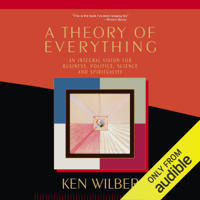 Ken Wilber - Theory of Everything: An Integral Vision for Business, Politics, Science and Spirituality (Unabridged) artwork