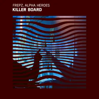 Killer Board - Single by Frepz & Alpha Heroes album reviews, ratings, credits