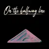 On the Halfway Line - Single album lyrics, reviews, download