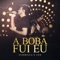 A Boba Fui Eu (feat. Jão) [Ao Vivo] - Single