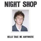 Night Shop - Hello Take Me Anywhere